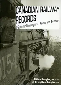 Canadian Railway Records – A Guide for Genealogists – Revised and Expanded