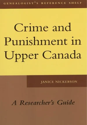 Crime and Punishment in Upper Canada - A Researcher's Guide (eBook)