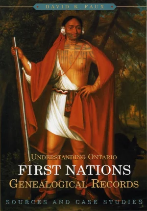 Understanding Ontario’s First Nations Genealogical Records: Sources and Case Studies