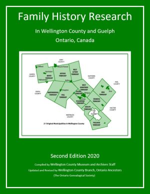 Wellington: Family History Research in Wellington County and Guelph 2nd edition