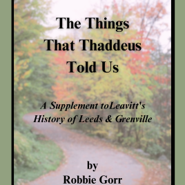 The Things That Thaddeus Told Us, A Supplement to Leavitt’s History of Leeds & Grenville