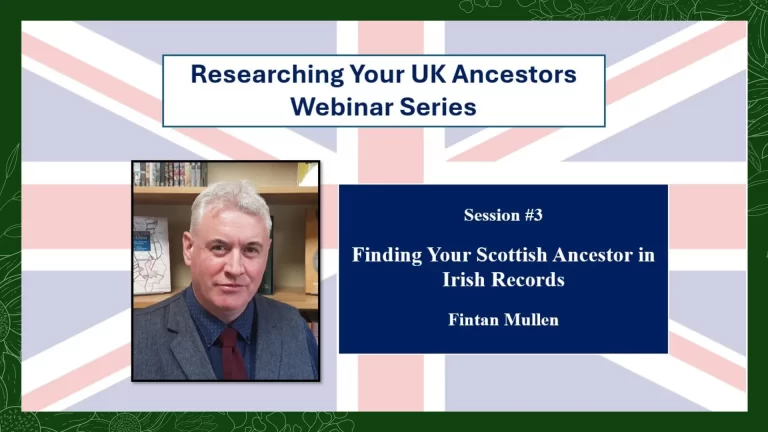 Session 3 – Finding Your Scottish Ancestors in Irish Records – Fintan Mullan