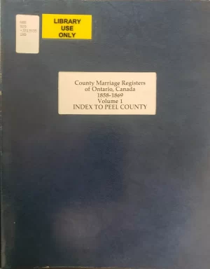 Peel County - County Marriage Registers of Ontario - Volume 1