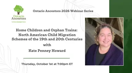 October Webinar | Home Children and Orphan Trains: North American Child Migration Schemes of the 19th and 20th Centuries | Kate Penney Howard